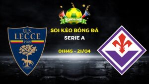 Nhận định Lecce vs Fiorentina | Serie A - 21/04/2026