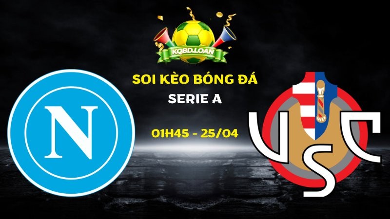 Nhận định Napoli vs Cremonese | Serie A - 25/04/2026