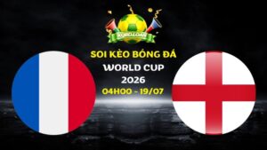 Nhận định Pháp vs Anh | 04h00 ngày 19/07 - World Cup 2026