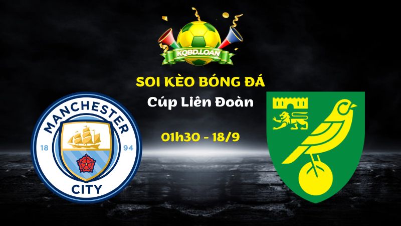 Nhận Định Man City vs Norwich | 01h30 Ngày 18/09 - Cúp Liên Đoàn