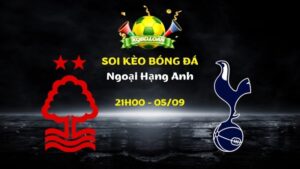 Nhận Định Nottingham vs Tottenham | 21h00 Ngày 05/09 - Ngoại Hạng Anh
