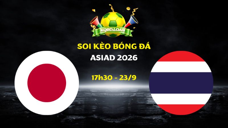 Nhận Định U23 Nhật Bản vs U23 Thái Lan | 17h30 Ngày 23/09 - ASIAD 2026