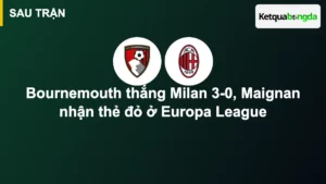 Bournemouth thắng Milan 3-0, Maignan nhận thẻ đỏ ở Europa League