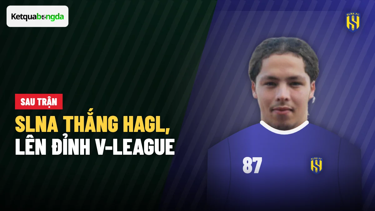 SLNA thắng HAGL 2-0 tại Pleiku, lần đầu lên đỉnh V-League 2026/27