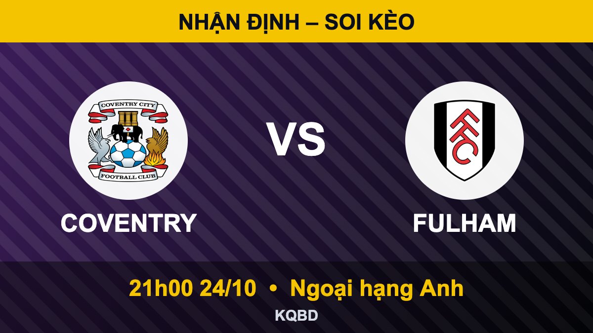 Nhận định Coventry vs Fulham, 21h00 ngày 24/10 – Ngoại hạng Anh